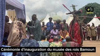 INAUGURATION DU MUSÉE DES ROIS BAMOUN CE QUI S’EST PASSÉ [upl. by Yeorgi]