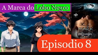 Audiolivro Anime Romance A MARCA DO LOBO NEGRO  Episódio 8 O Despertar da Fera Interior [upl. by Olympias]