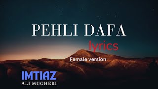 Pehli Dafa Song Full audio lyrics Female version [upl. by Eiramanitsirhc585]