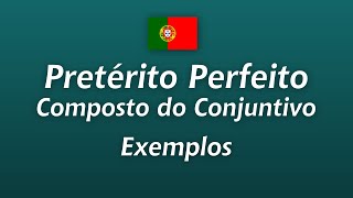 Exemplos de Pretérito Perfeito Composto do Conjuntivo  Advanced Portuguese [upl. by Airamzul925]