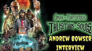 Andrew Bowser Interview  Onyx the Fortuitous and the Talisman of Souls [upl. by Ahsille535]