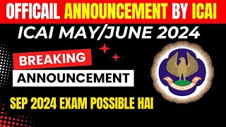 OFFICIAL Announcement BY ICAI MAYJune 2024 Exams  September 2024 CA EXAM POSSIBLE HAIN [upl. by Notsruht]