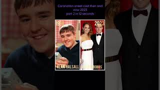 Corrie cast 2023 part 2 in 12 seconds corrie coronationstreet thenandnow2023 shorts [upl. by Ecinnaj]