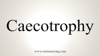 How To Pronounce Caecotrophy [upl. by Kenleigh]