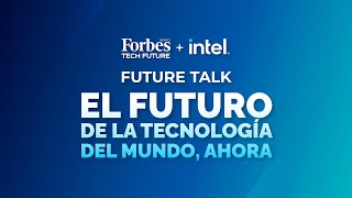 El futuro de la tecnología del mundo ahora  Forbes Future Talk by Intel [upl. by Nowad]