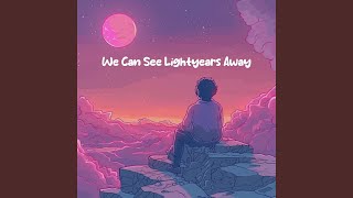 We Can See Lightyears Away [upl. by Akire]