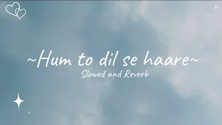 Hum to dil se haare  SlowedReverb Lyrics  Udit narayan [upl. by Grose]