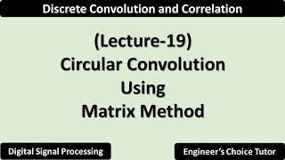 Circular Convolution using Matrix Method  Lecture19 [upl. by Wilterdink293]