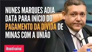 NUNES MARQUES ADIA DATA PARA INÃCIO DO PAGAMENTO DA DÃVIDA DE MINAS COM A UNIÃƒO [upl. by Nodnorb]