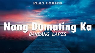 Nang Dumating Ka  Bandang Lapis Lyrics quotNang dumating ka sa buhay koquot [upl. by Kelcy364]