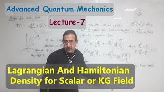 Advanced Quantum Mechanics L7 Lagrangian and Hamiltonian Density for Scaler Bosonic or KG Field [upl. by Onitselec629]