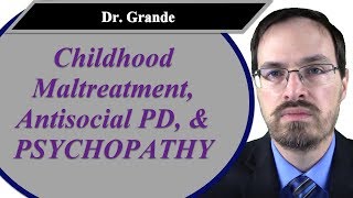 Childhood Maltreatment Antisocial Personality Disorder and Psychopathy [upl. by Eiblehs982]