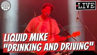 Liquid Mike quotDrinking and Drivingquot LIVE [upl. by Kumar]