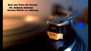 DeeJay Time DJ Svizec ft Miran Rudan  Ostani moja ne odhajaj DeeJayTime RMX [upl. by Enened989]