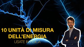 Le 10 UNITÀ DI MISURA dell’ENERGIA usate nella FISICA [upl. by Osman]