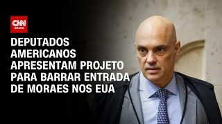 Deputados americanos apresentam projeto para barrar entrada de Alexandre de Moraes nos EUACNN Arena [upl. by Sanson451]