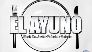 EL AYUNO  Roeh Dr Javier Palacios Celorio [upl. by Mareah]