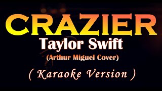 Crazier Taylor Swift Arthur Miguel Cover Karaoke Version [upl. by Malony]