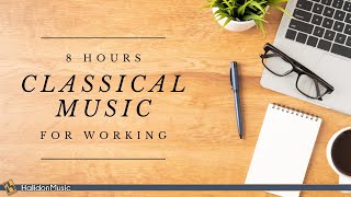 8 Hours Classical Music for Working [upl. by Aiela35]