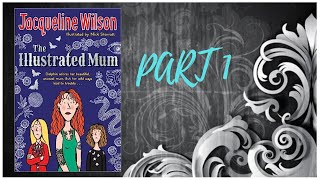 The Illustrated Mum by Jacqueline Wilson  PART 1 [upl. by Naggem]