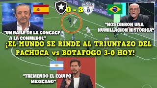 IMPRESIONADOS PRENSA MUNDIAL REACCIONA AL PACHUCA vs BOTAFOGO 3  0 HOY  COPA INTERCONTINENTAL [upl. by Lenwood189]