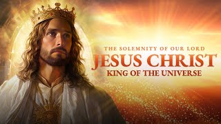 The Solemnity of Our Lord Jesus Christ King of the Universe November 24 2024 [upl. by Meeki]