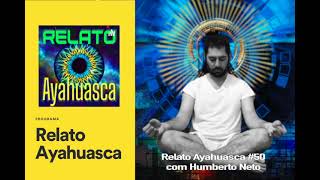 Relato Ayahuasca 50 com Humberto Neto [upl. by Ballou]