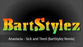 Anastacia  Sick and Tired BartStylez Remix [upl. by Akimaj]