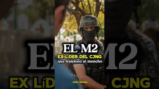 El “M2” el ex líder del CJNG que traicionó a quotEl Mencho”🇲🇽☠️shorts mexico narcos [upl. by Laughlin]