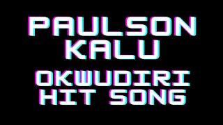 Paulson Kalu Hit Song  Okwudiri [upl. by Cleary]