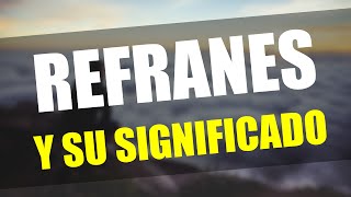 Los 10 mejores REFRANES Y SU SIGNIFICADO [upl. by Kenny792]