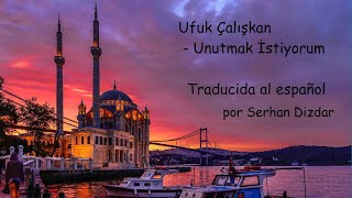 Ufuk Çalışkan  Unutmak İstiyorum Traducida al español [upl. by Akcira]