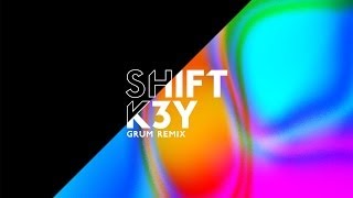 Shift K3Y  Touch Grum remix [upl. by Britteny443]