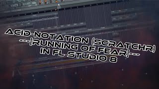 AcidNotation scratchR  running of fear in FL Studio 8 [upl. by Attelocin173]