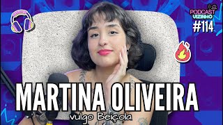 MARTINA OLIVEIRA BEIÇOLA Podcast Vizinho 114 [upl. by Eitten]