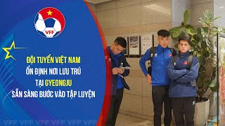 Đội tuyển Việt Nam ổn định nơi lưu trú tại Gyeongju sẵn sàng bước vào tập luyện [upl. by Ssac]