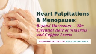 Heart Palpitations amp Menopause Beyond Hormones – The Essential Role of Minerals and Copper Levels [upl. by Hendricks]