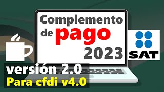 Como hacer un Complemento de Pago  Portal SAT 2023  Video Actualizado de la v20 para CFDI v40 [upl. by Ellevehs]