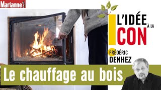 L’idée à la con  le chauffage au bois [upl. by Assirrec]