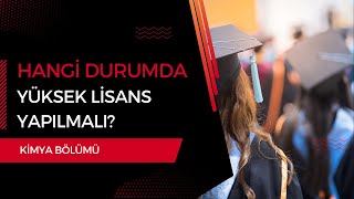 Kimya Mezunları Hangi Durumda Yüksek Lisans Yapmalı [upl. by Tamer]