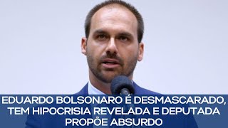 EDUARDO BOLSONARO É DESMASCARADO TEM HIPOCRISIA REVELADA E DEPUTADA PROPÕE ABSURDO [upl. by Dobson593]