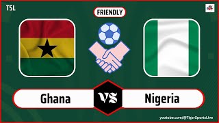 LIVE Ghana Vs Nigeria Friendly Match Time LIVE STREAMING HD COMMENTARY [upl. by Tammy937]