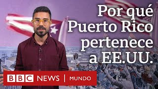 Cómo Puerto Rico se convirtió en un territorio de Estados Unidos  BBC Mundo [upl. by Siradal]