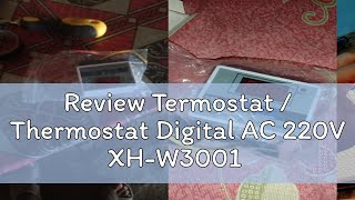 Review Termostat  Thermostat Digital AC 220V XHW3001 [upl. by Binnie692]