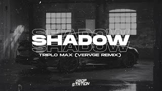 Triplo Max  Shadow VERVGE REMIX Bass Boosted  Extended Remix [upl. by Namielus493]