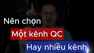 Nên Chọn Một Kênh Hay Nhiều Kênh Quảng Cáo [upl. by Mikah607]