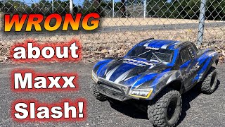 Wrong about the Traxxas Maxx Slash 6S [upl. by Aydni333]