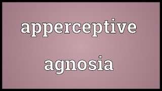 Apperceptive agnosia Meaning [upl. by Avery]