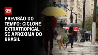 Previsão do tempo Ciclone extratropical se aproxima do Brasil  CNN PRIME TIME [upl. by Eupheemia]