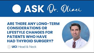 Are There LongTerm ConsiderationsLifestyle Changes for Patients After Thyroid Surgery Dr Oliaei [upl. by Gingras]